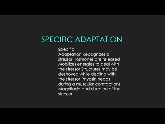 SPECIFIC ADAPTATION Specific Adaptation Recognizes a stressor Hormones are released Mobilizes