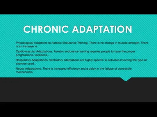 CHRONIC ADAPTATION Physiological Adaptions to Aerobic Endurance Training. There is no