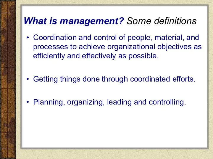 What is management? Some definitions Coordination and control of people, material,