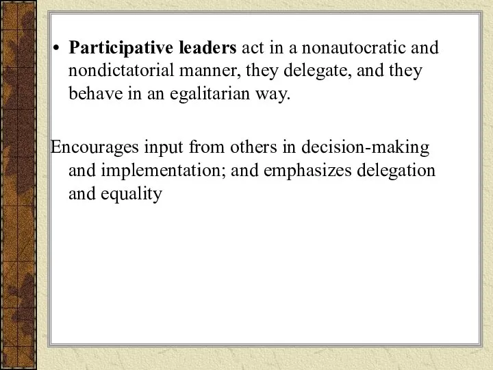 Participative leaders act in a nonautocratic and nondictatorial manner, they delegate,