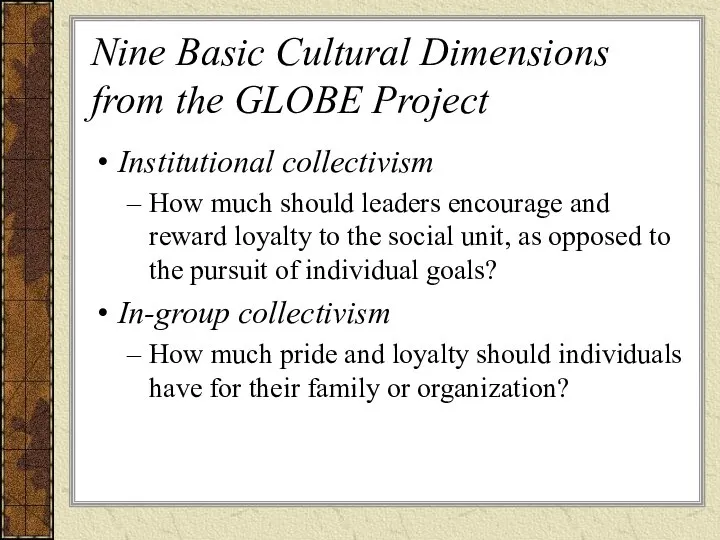 Nine Basic Cultural Dimensions from the GLOBE Project Institutional collectivism How