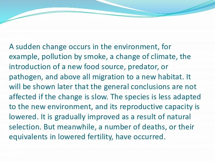 A sudden change occurs in the environment, for example, pollution by