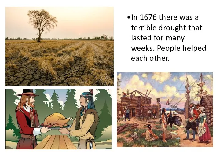 In 1676 there was a terrible drought that lasted for many weeks. People helped each other.