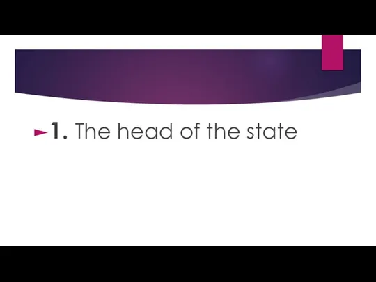 1. The head of the state