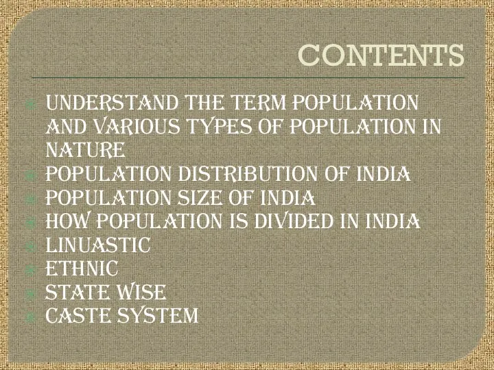 CONTENTS UNDERSTAND THE TERM POPULATION AND VARIOUS TYPES OF POPULATION IN