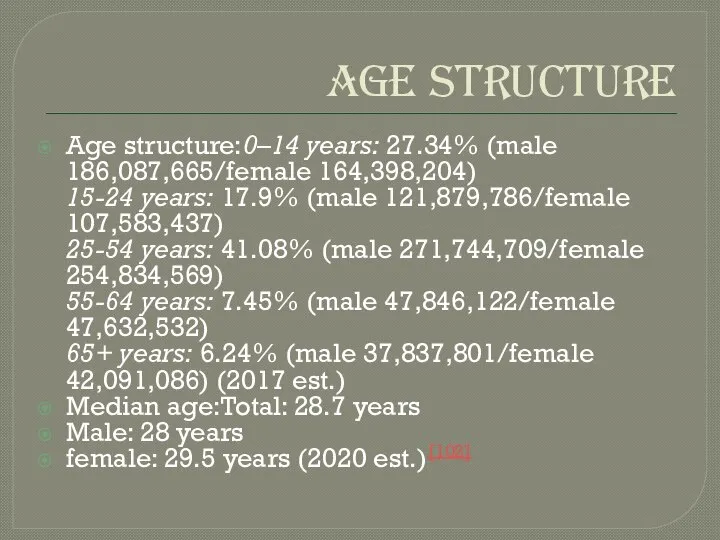 AGE STRUCTURE Age structure:0–14 years: 27.34% (male 186,087,665/female 164,398,204) 15-24 years: