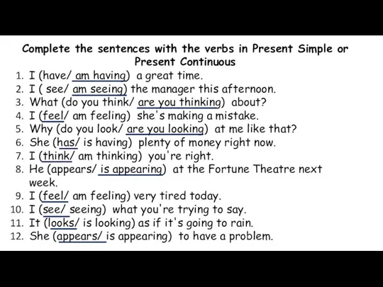 Complete the sentences with the verbs in Present Simple or Present