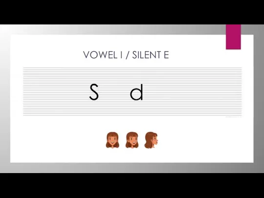 VOWEL I / SILENT E S d