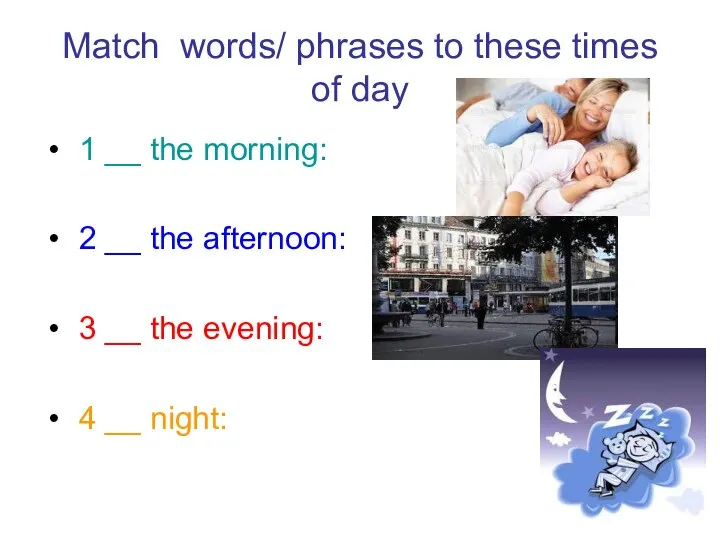 Match words/ phrases to these times of day 1 __ the