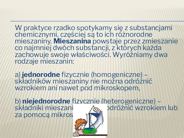 W praktyce rzadko spotykamy się z substancjami chemicznymi, częściej są to