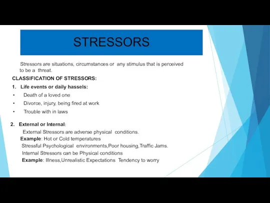 Stressors are situations, circumstances or any stimulus that is perceived to