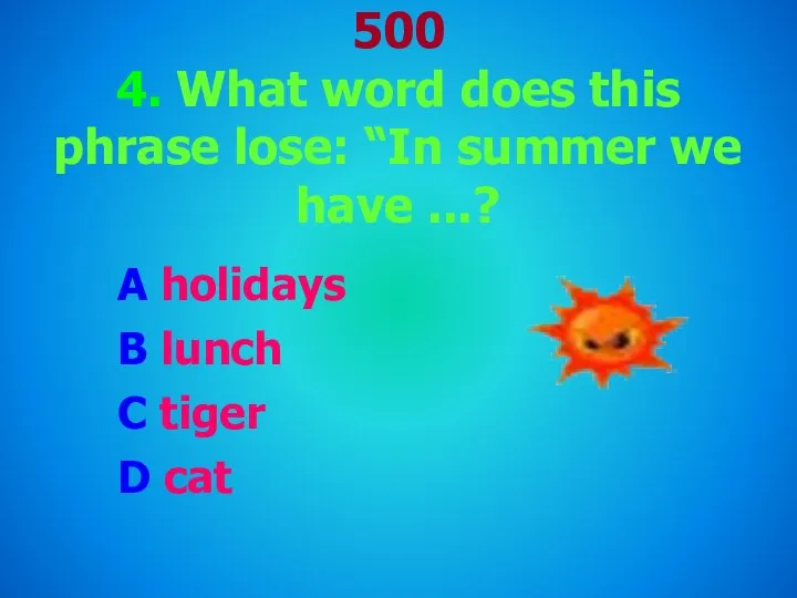 500 4. What word does this phrase lose: “In summer we
