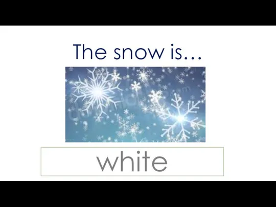 The snow is… white