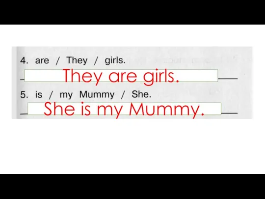 They are girls. She is my Mummy.