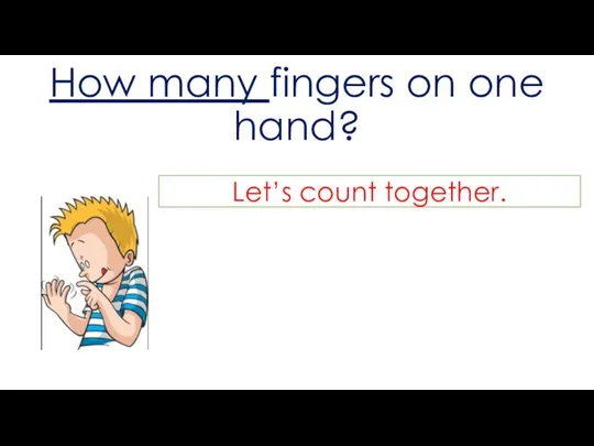 How many fingers on one hand? Let’s count together.