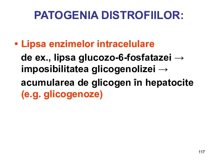 PATOGENIA DISTROFIILOR: Lipsa enzimelor intracelulare de ex., lipsa glucozo-6-fosfatazei → imposibilitatea