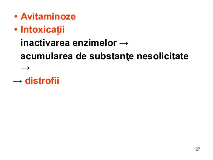 Avitaminoze Intoxicaţii inactivarea enzimelor → acumularea de substanţe nesolicitate → → distrofii