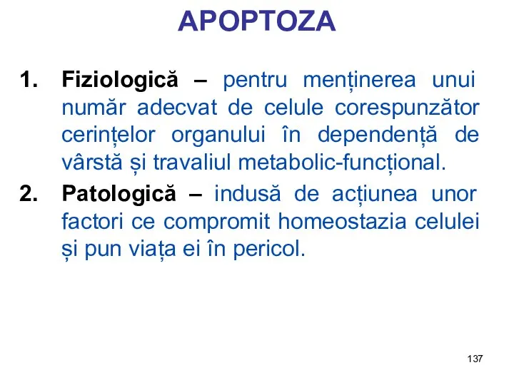 APOPTOZA Fiziologică – pentru menținerea unui număr adecvat de celule corespunzător