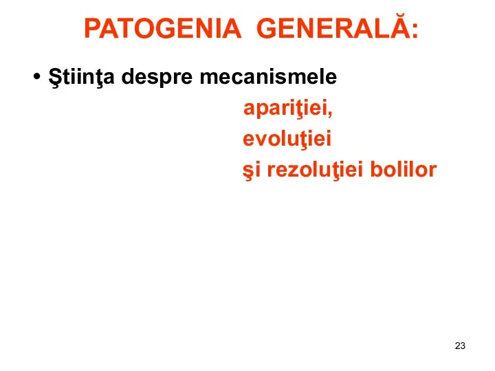 PATOGENIA GENERALĂ: Ştiinţa despre mecanismele apariţiei, evoluţiei şi rezoluţiei bolilor