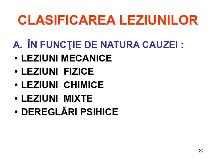 CLASIFICAREA LEZIUNILOR A. ÎN FUNCŢIE DE NATURA CAUZEI : LEZIUNI MECANICE