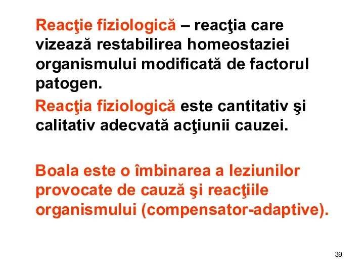 Reacţie fiziologică – reacţia care vizează restabilirea homeostaziei organismului modificată de