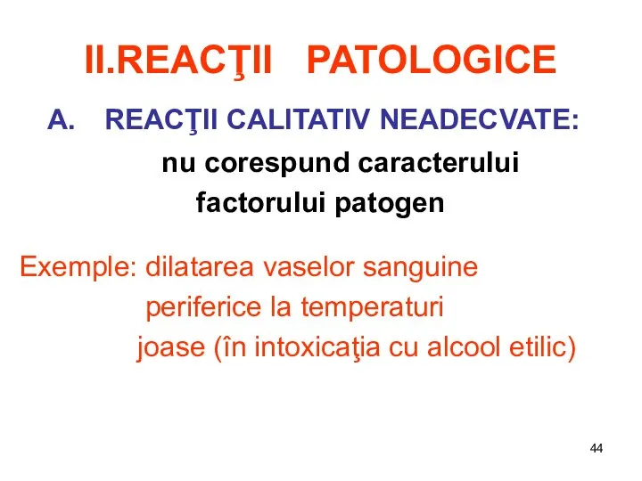 II.REACŢII PATOLOGICE REACŢII CALITATIV NEADECVATE: nu corespund caracterului factorului patogen Exemple: