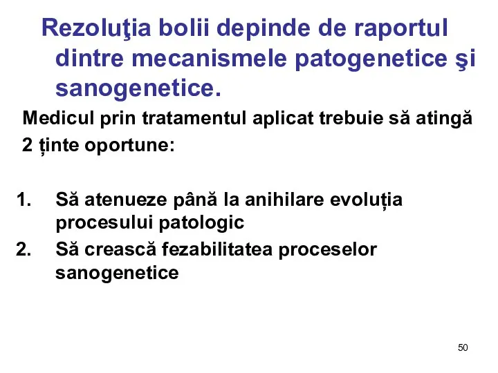 Rezoluţia bolii depinde de raportul dintre mecanismele patogenetice şi sanogenetice. Medicul