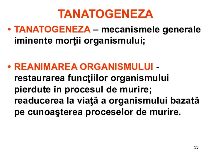 TANATOGENEZA TANATOGENEZA – mecanismele generale iminente morții organismului; REANIMAREA ORGANISMULUI -