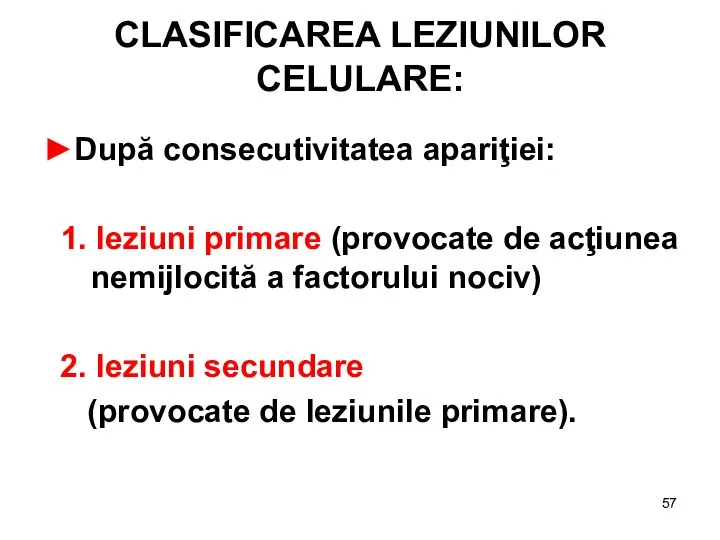 CLASIFICAREA LEZIUNILOR CELULARE: ►După consecutivitatea apariţiei: 1. leziuni primare (provocate de