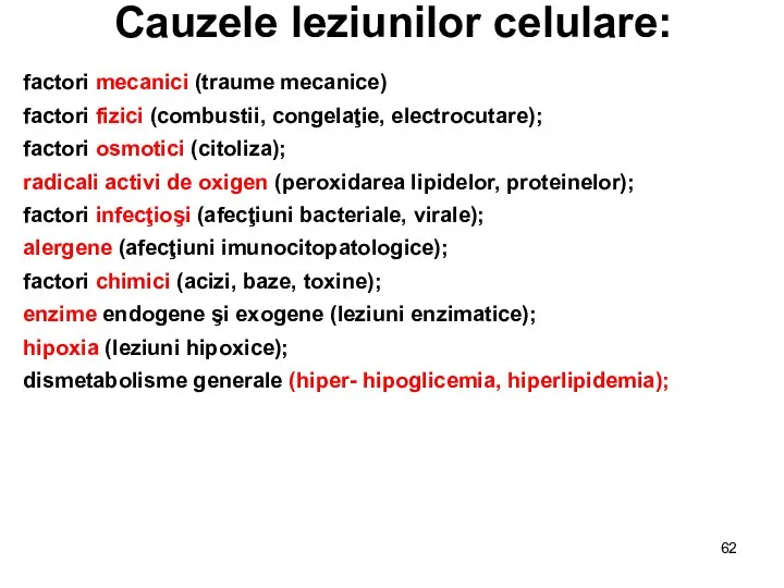 Cauzele leziunilor celulare: factori mecanici (traume mecanice) factori fizici (combustii, congelaţie,