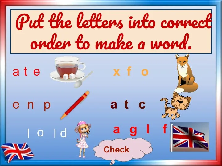 Put the letters into correct order to make a word. a