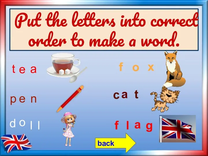 Put the letters into correct order to make a word. a