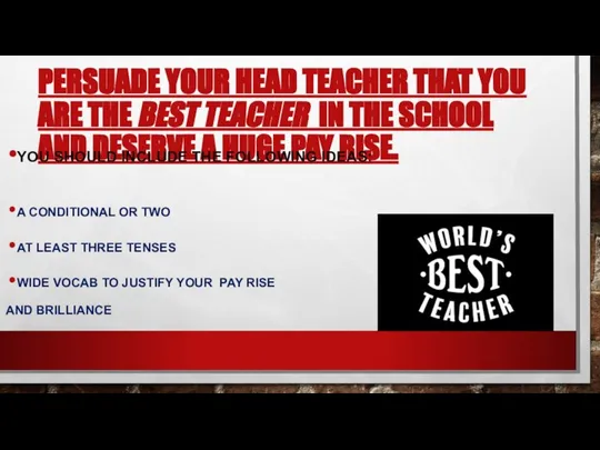 PERSUADE YOUR HEAD TEACHER THAT YOU ARE THE BEST TEACHER IN