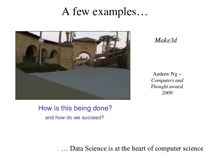 A few examples… Make3d How is this being done? Andrew Ng