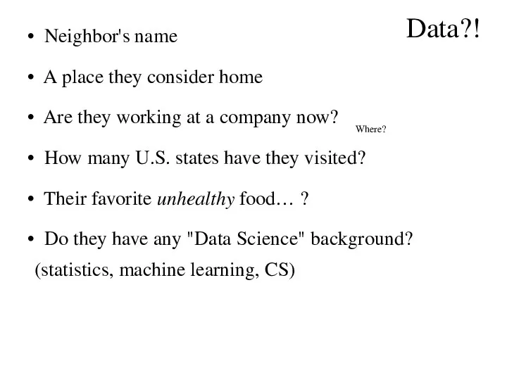 Data?! Neighbor's name A place they consider home Are they working