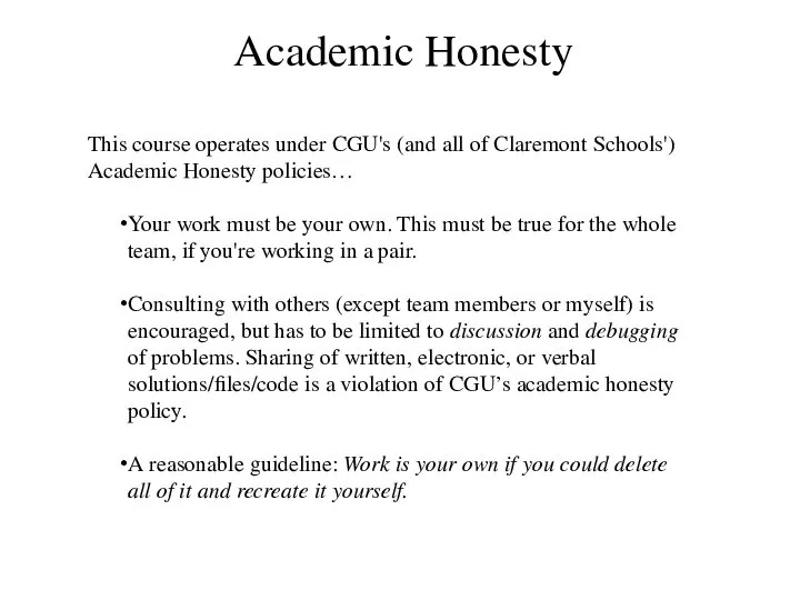 Academic Honesty This course operates under CGU's (and all of Claremont