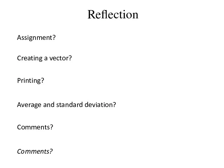 Reflection Average and standard deviation? Assignment? Comments? Printing? Comments? Creating a vector?