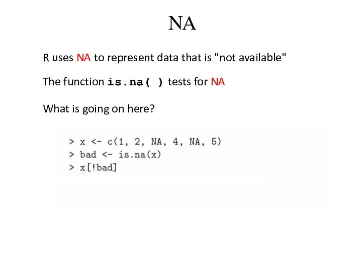 NA R uses NA to represent data that is "not available"