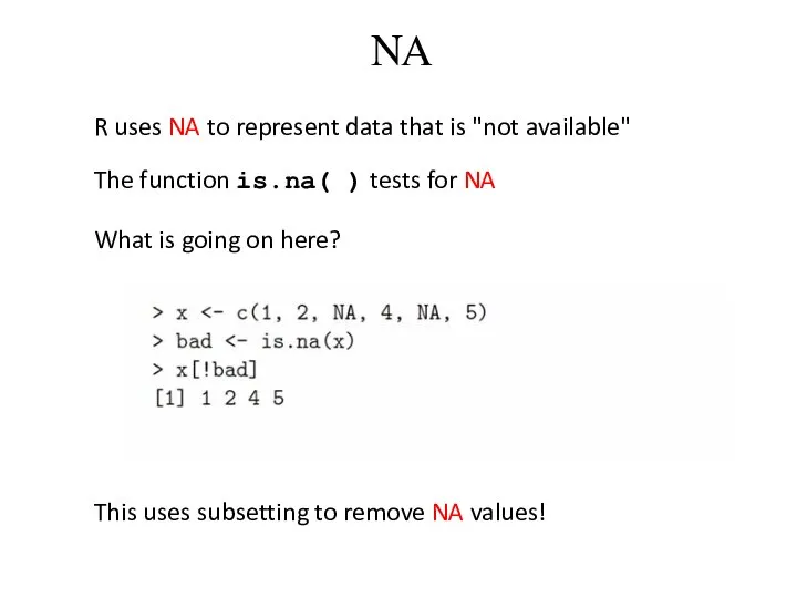 NA R uses NA to represent data that is "not available"