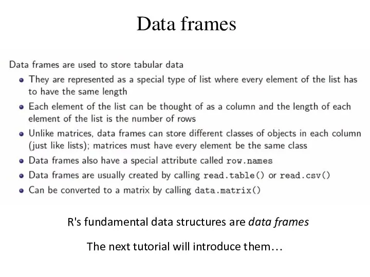 Data frames R's fundamental data structures are data frames The next tutorial will introduce them…