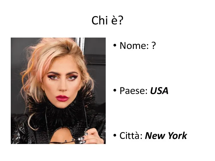 Chi è? Nome: ? Paese: USA Città: New York