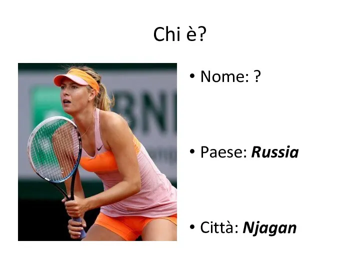 Chi è? Nome: ? Paese: Russia Città: Njagan