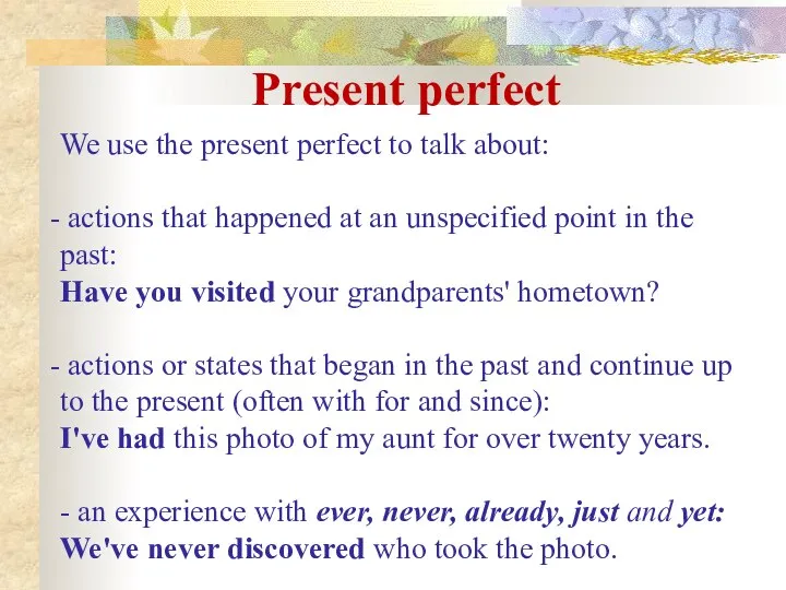 Present perfect We use the present perfect to talk about: actions