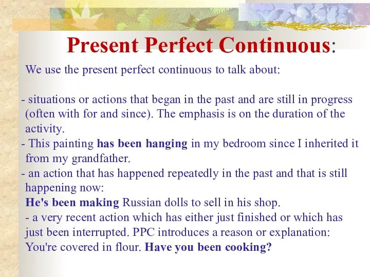 Present Perfect Continuous: We use the present perfect continuous to talk