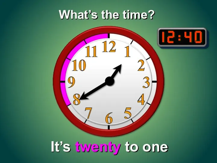 It’s twenty to one What’s the time?