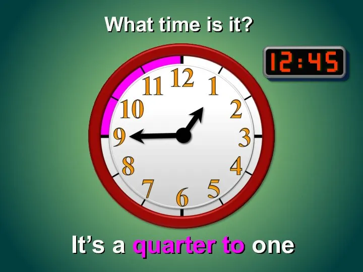 It’s a quarter to one What time is it?