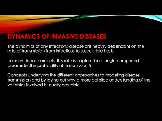 DYNAMICS OF INVASIVE DISEASES The dynamics of any infections disease are