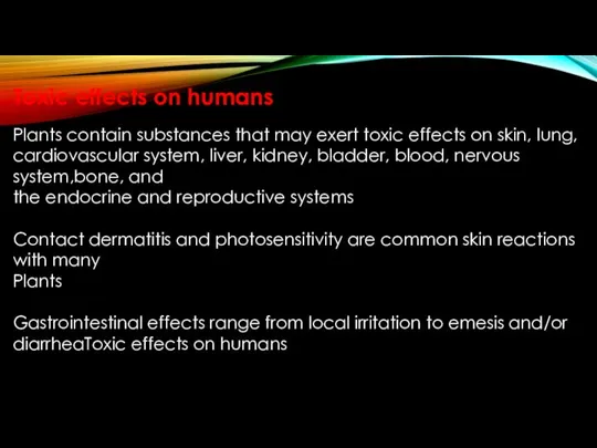 Toxic effects on humans Plants contain substances that may exert toxic