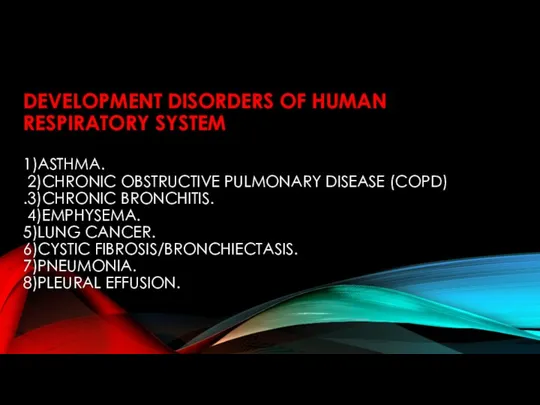 DEVELOPMENT DISORDERS OF HUMAN RESPIRATORY SYSTEM 1)ASTHMA. 2)CHRONIC OBSTRUCTIVE PULMONARY DISEASE