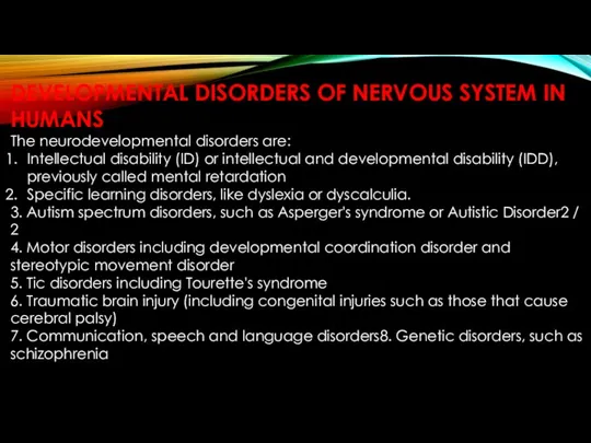 DEVELOPMENTAL DISORDERS OF NERVOUS SYSTEM IN HUMANS The neurodevelopmental disorders are: